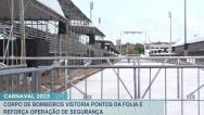 São Luís: Corpo de Bombeiros e PM vistoria pontos da folia e reforça operação de segurança